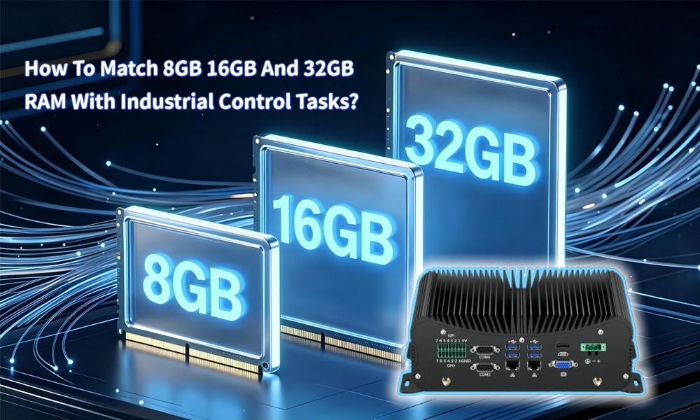 সর্বশেষ কোম্পানি ব্লগ সম্পর্কে কিভাবে 8GB 16GB এবং 32GB র্যাম ইন্ডাস্ট্রিয়াল কন্ট্রোল টাস্কের সাথে মেলে?